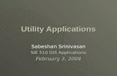 Utility Applications Sabeshan Srinivasan SIE 510 GIS Applications February 3, 2004.