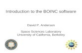 Introduction to the BOINC software David P. Anderson Space Sciences Laboratory University of California, Berkeley.