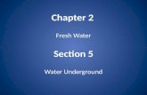 Chapter 2 Fresh Water Section 5 Water Underground.