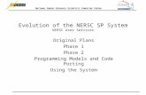 N ATIONAL E NERGY R ESEARCH S CIENTIFIC C OMPUTING C ENTER Evolution of the NERSC SP System NERSC User Services Original Plans Phase 1 Phase 2 Programming.