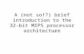 A (not so!?) brief introduction to the 32-bit MIPS processor architecture.