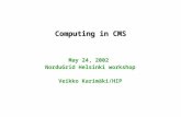 Computing in CMS May 24, 2002 NorduGrid Helsinki workshop Veikko Karimäki/HIP.