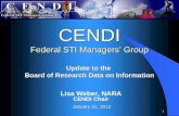 1 Update to the Board of Research Data on Information CENDI Federal STI Managers’ Group CENDI Federal STI Managers’ Group January 31, 2012 Lisa Weber,