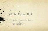 Math Face Off Monday, April 19, 2010 Math Analysis Ms. Cowan.