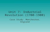 Unit 7: Industrial Revolution (1700-1900) Case Study: Manchester, England.