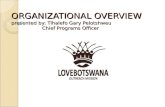 ORGANIZATIONAL OVERVIEW presented by: Tlhalefo Gary Pelotshweu Chief Programs Officer.