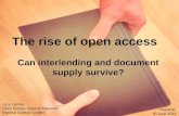 The rise of open access Can interlending and document supply survive? Lucy Lambe Open Access Support Assistant Imperial College London Interlend 30 June.