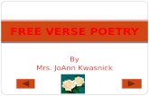 By Mrs. JoAnn Kwasnick FREE VERSE POETRY. DEFINITION Poetry that has no rhyme scheme, no specific stanza type.