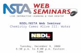 LIVE INTERACTIVE LEARNING @ YOUR DESKTOP Tuesday, December 9, 2008 6:30 p.m. to 8:00 p.m. Eastern time NSDL/NSTA Web Seminar Chemistry Comes Alive III: