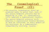 The Cosmological Proof (II) The previous Cosmological Proof we examined seeks to prove that, even if the spacio-temporal universe had no beginning in.
