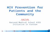 1 HIV Prevention for Patients and the Community HAIVN Harvard Medical School AIDS Initiative in Vietnam.
