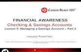 FINANCIAL AWARENESS Checking & Savings Accounts Lesson 4: Managing a Savings Account – Part 2 Instructor PowerPoint Copyright © 2009, Thinking Media, a.
