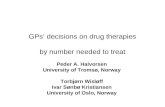 GPs’ decisions on drug therapies by number needed to treat Peder A. Halvorsen University of Tromsø, Norway Torbjørn Wisløff Ivar Sønbø Kristiansen University.
