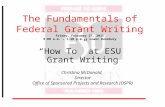 The Fundamentals of Federal Grant Writing Friday, February 27, 2015 9:00 a.m. – 1:30 p.m. Lower Dansbury “How To” at ESU Grant Writing Christina McDonald,