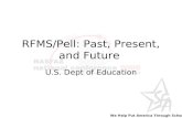 We Help Put America Through School RFMS/Pell: Past, Present, and Future U.S. Dept of Education.