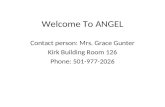 Welcome To ANGEL Contact person: Mrs. Grace Gunter Kirk Building Room 126 Phone: 501-977-2026.