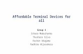 Affordable Terminal Devices for all Group 4 Ishara Madushanka Thushara Silva Dushan Udugama Radhika Wijesekera.