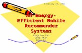 An Energy-Efficient Mobile Recommender Systems Bingchun Zhu Dung Phan Hien Le February 22, 2011.