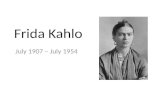 Frida Kahlo July 1907 – July 1954. Frida Kahlo was born on July 6, 1907, in her parents' house known as La Casa Azul, on the outskirts of Mexico City.La.