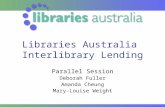 Libraries Australia Interlibrary Lending Parallel Session Deborah Fuller Amanda Cheung Mary-Louise Weight.