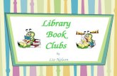 Library Book Clubs by Liz Nelson. RESEARCH Book: The Kid’s Book Club Book by Judy Gelman and Vicki Krupp ~~~~~~~~~~~~~~~~~~~~~~~~~~~~~~~~~~~~~~~~~~~~~~~~~~~~~~~~~~~~~~