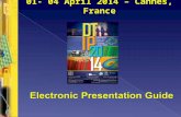 01- 04 April 2014 – Cannes, France. Presentation Guidelines Specs for electronic slides Schedule.