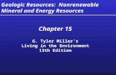 Geologic Resources: Nonrenewable Mineral and Energy Resources Chapter 15 G. Tyler Miller’s Living in the Environment 13th Edition Chapter 15 G. Tyler Miller’s.