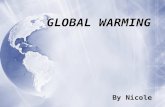 GLOBAL WARMING By Nicole. What is Global Warming?  Global warming is the increase of the Earth’s average surface temperature due to a build up of green.