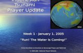 Indonesian Tsunami Prayer Update Week 1 - January 1, 2005 “Run! The Water is Coming!” Freely Distribute to Churches to Encourage Prayer and Relief Aid.
