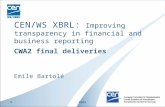 Emile Bartolé CEN/WS XBRL: Improving transparency in financial and business reporting CWA2 final deliveries 1CWA2.