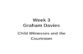 Week 3 Graham Davies Child Witnesses and the Courtroom.
