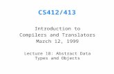 CS412/413 Introduction to Compilers and Translators March 12, 1999 Lecture 18: Abstract Data Types and Objects.