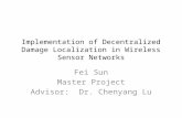 Implementation of Decentralized Damage Localization in Wireless Sensor Networks Fei Sun Master Project Advisor: Dr. Chenyang Lu.