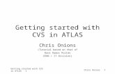 Chris Onions Getting started with CVS in ATLAS 11 Getting started with CVS in ATLAS Chris Onions (Tutorial based on that of Raúl Ramos Pollán CERN / IT.
