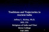 1 Traditions and Trajectories in Ancient India Jeffrey L. Richey, Ph.D. REL 231 Religions of India and Tibet Berea College Fall 2005.