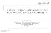 A MYOELECTRIC HAND PROSTHESIS FOR WRITING ENGLISH ALPHABETS Ashish Sundar Co author: P. Prema (Senior Assistant Prof.) School of Bio-Sciences and Technology.