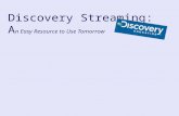 Discovery Streaming: A n Easy Resource to Use Tomorrow.