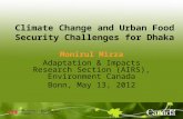 Climate Change and Urban Food Security Challenges for Dhaka Monirul Mirza Adaptation & Impacts Research Section (AIRS), Environment Canada Bonn, May 13,