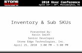 2010 User Conference April 23 rd – 25 th, Philadelphia, PA Inventory & Sub SKUs Presented By: Kevin Smith Senior Developer Stone Edge Technologies, Inc.