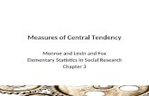 Measures of Central Tendency Monroe and Levin and Fox Elementary Statistics In Social Research Chapter 3 1.