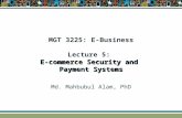 E-commerce Security and Payment Systems MGT 3225: E-Business Lecture 5: E-commerce Security and Payment Systems Md. Mahbubul Alam, PhD.