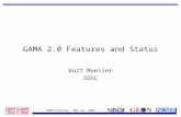 GEON meeting - May 22, 2006 GAMA 2.0 Features and Status Kurt Mueller SDSC.