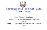 Cartographic and GIS Data Structures Dr. Ahmad BinTouq E-mail: abintouq@uaeu.ac.ae URL: abintouq.