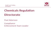 Health and Safety Executive Health and Safety Executive Chemicals Regulation Directorate Paul Adamson Compliance Enforcement Team Leader.
