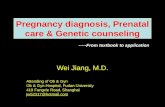 Pregnancy diagnosis, Prenatal care & Genetic counseling Wei Jiang, M.D. Attending of Ob & Gyn Ob & Gyn Hospital, Fudan University 419 Fangxie Road, Shanghai.