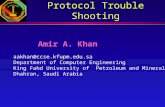 Protocol Trouble Shooting Amir A. Khan aakhan@ccse.kfupm.edu.sa Department of Computer Engineering King Fahd University of Petroleum and Minerals Dhahran,