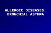 ALLERGIC DISEASES. BRONCHIAL ASTHMA. BRONCHIAL ASTHMA – chronic immune inflammatory process with changed reactivity of bronches that is characterized.