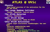 ATLAS @ UVic Rob McPherson UVic/IPP GSC-19 Site Visit to UVic 13 October 2006  Physics  Very brief overview of the motivation for the LHC and ATLAS