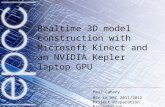Realtime 3D model construction with Microsoft Kinect and an NVIDIA Kepler laptop GPU Paul Caheny MSc in HPC 2011/2012 Project Preparation Presentation.