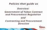 Policies that guide us Overview: Government of Yukon Contract and Procurement Regulation and Contracting and Procurement Directive.